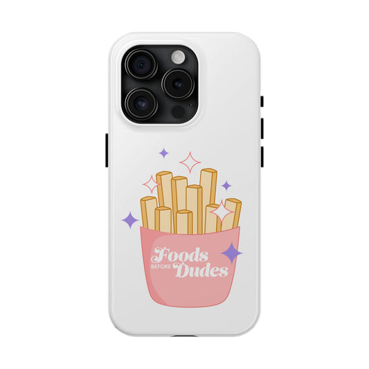 Foods Before Dudes - Tough Phone Cases